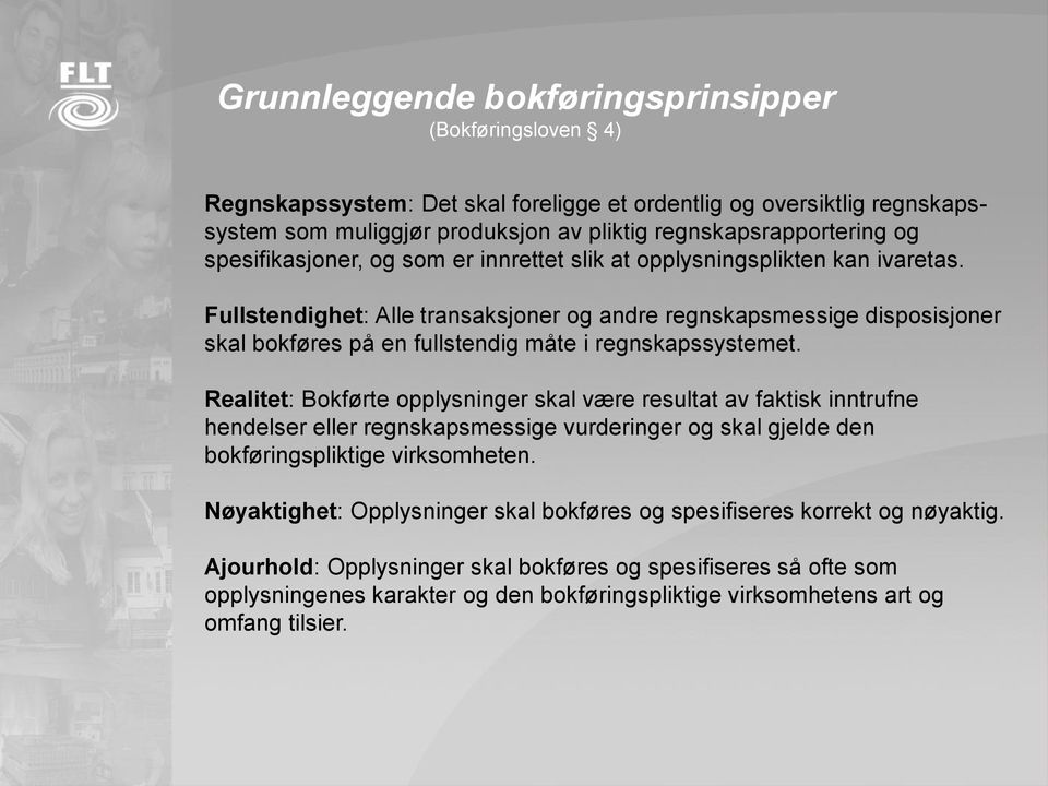 Fullstendighet: Alle transaksjoner og andre regnskapsmessige disposisjoner skal bokføres på en fullstendig måte i regnskapssystemet.