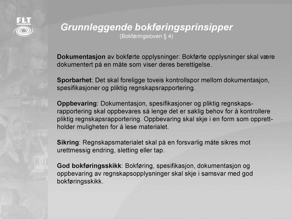 Oppbevaring: Dokumentasjon, spesifikasjoner og pliktig regnskapsrapportering skal oppbevares så lenge det er saklig behov for å kontrollere pliktig regnskapsrapportering.