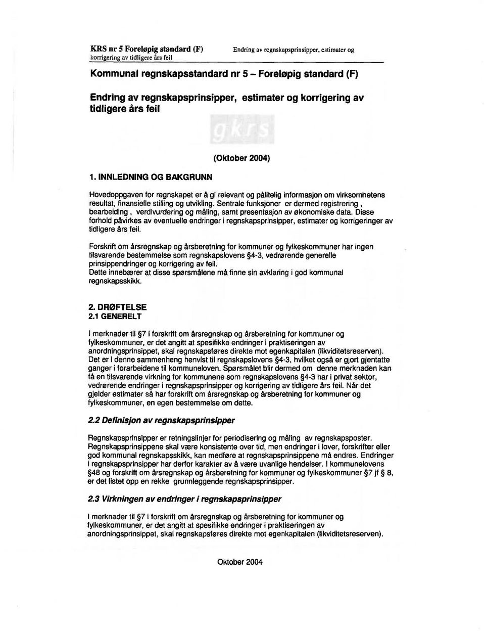 INNLEDNING OG BAKGRUNN () Hovedoppgaven for regnskapet er å gi relevant og pålitelig informasjon om virksomhetens resultat, finansielle stilling og utvikling.