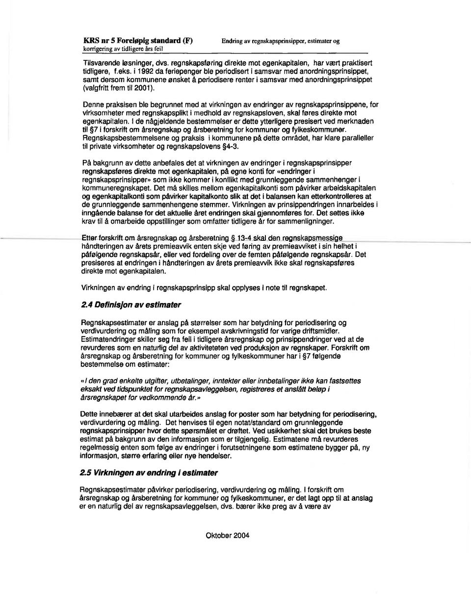 i 1992 da feriepenger ble periodisert i samsvar med anordningsprinsippet, samt dersom kommunene ønsket å periodisere renter i samsvar med anordningsprinsippet (valgfritt frem til 2001).