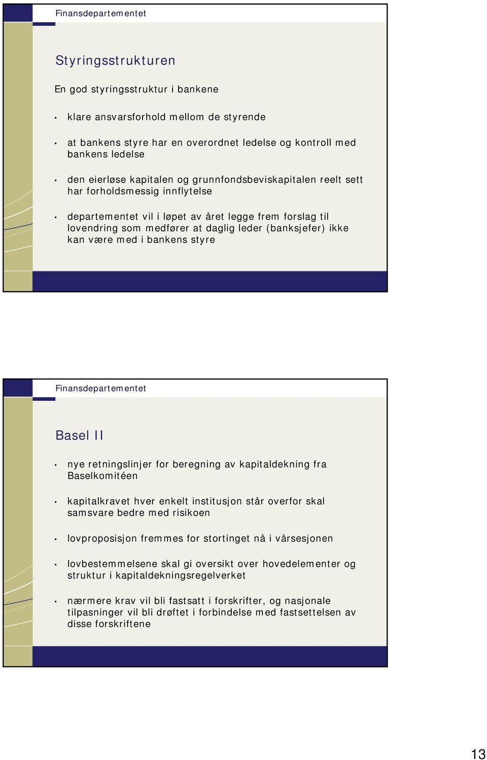 bankens styre Basel II nye retningslinjer for beregning av kapitaldekning fra Baselkomitéen kapitalkravet hver enkelt institusjon står overfor skal samsvare bedre med risikoen lovproposisjon fremmes