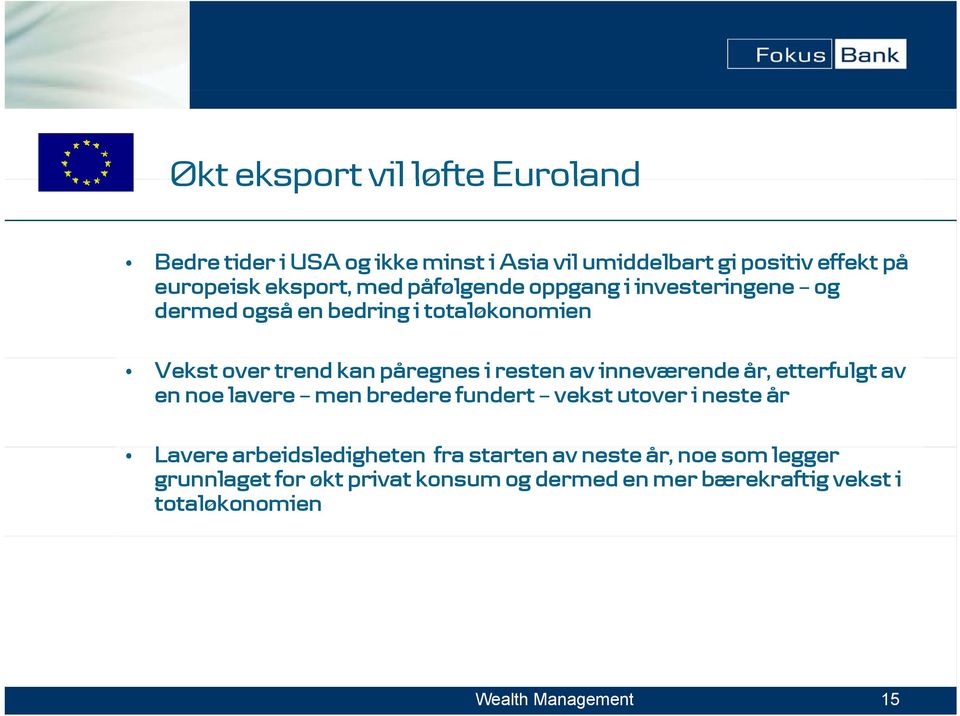 inneværende år, etterfulgt av en noe lavere men bredere fundert vekst utover i neste år Lavere arbeidsledigheten di fra starten