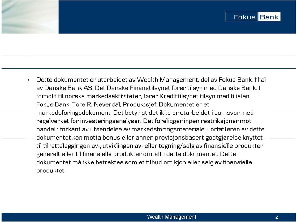 d k Det tbetyr at tdet ikke er utarbeidet ti samsvar med regelverket for investeringsanalyser. Det foreligger ingen restriksjoner mot handel i forkant av utsendelse av markedsføringsmateriale.