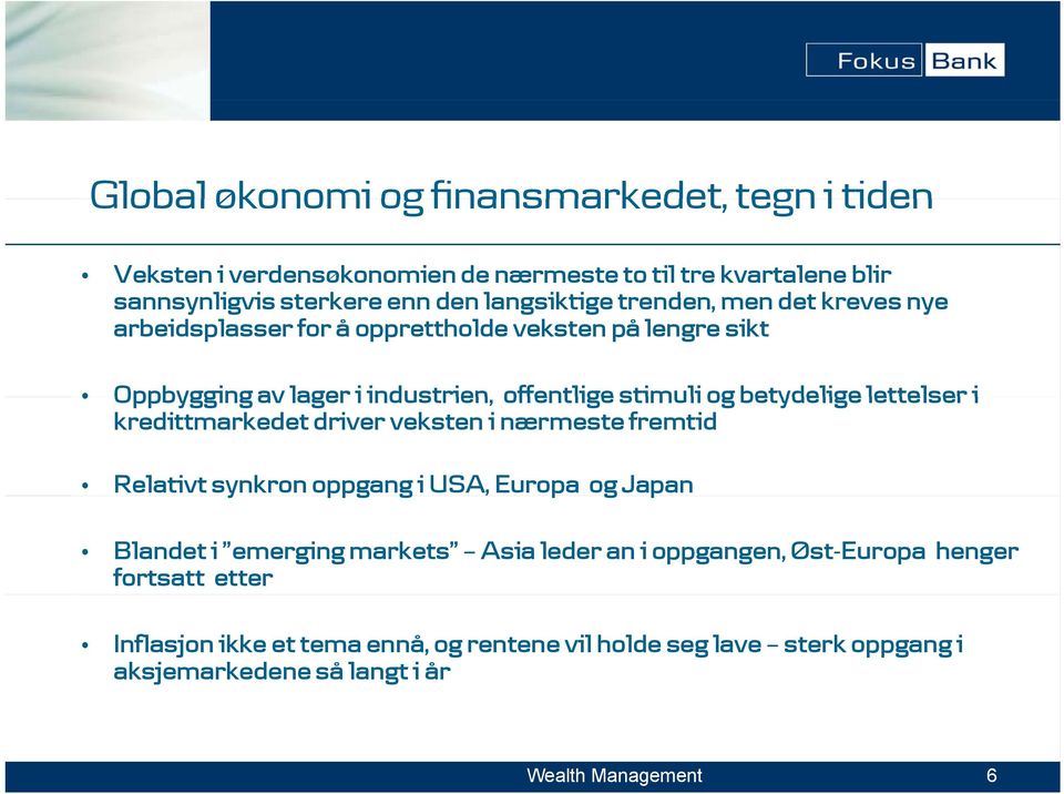 lettelser i kredittmarkedet driver veksten i nærmeste fremtid Relativt synkron oppgang g i USA, Europa og Japan Blandet i emerging markets Asia leder an i