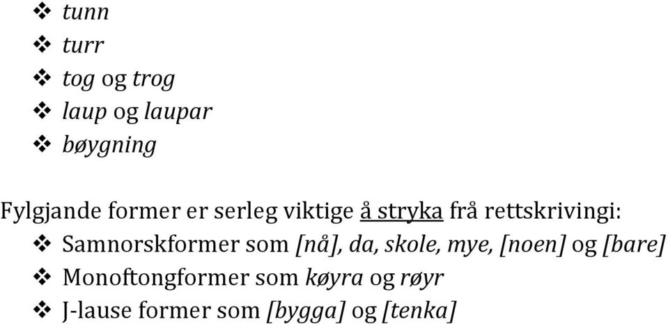 Samnorskformer som [nå], da, skole, mye, [noen] og [bare]