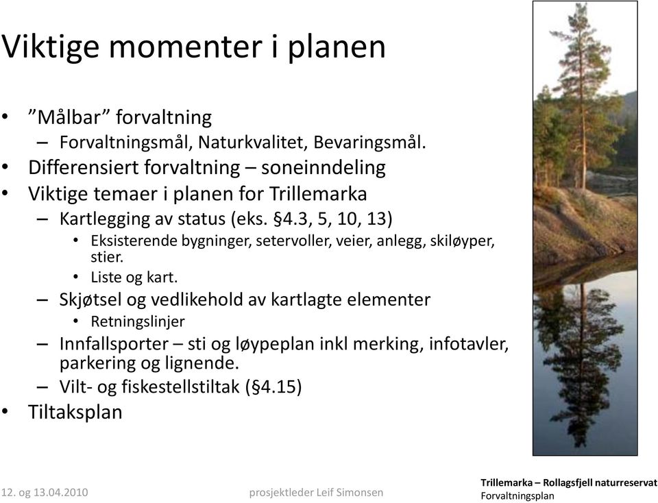 3, 5, 10, 13) Eksisterende bygninger, setervoller, veier, anlegg, skiløyper, stier. Liste og kart.