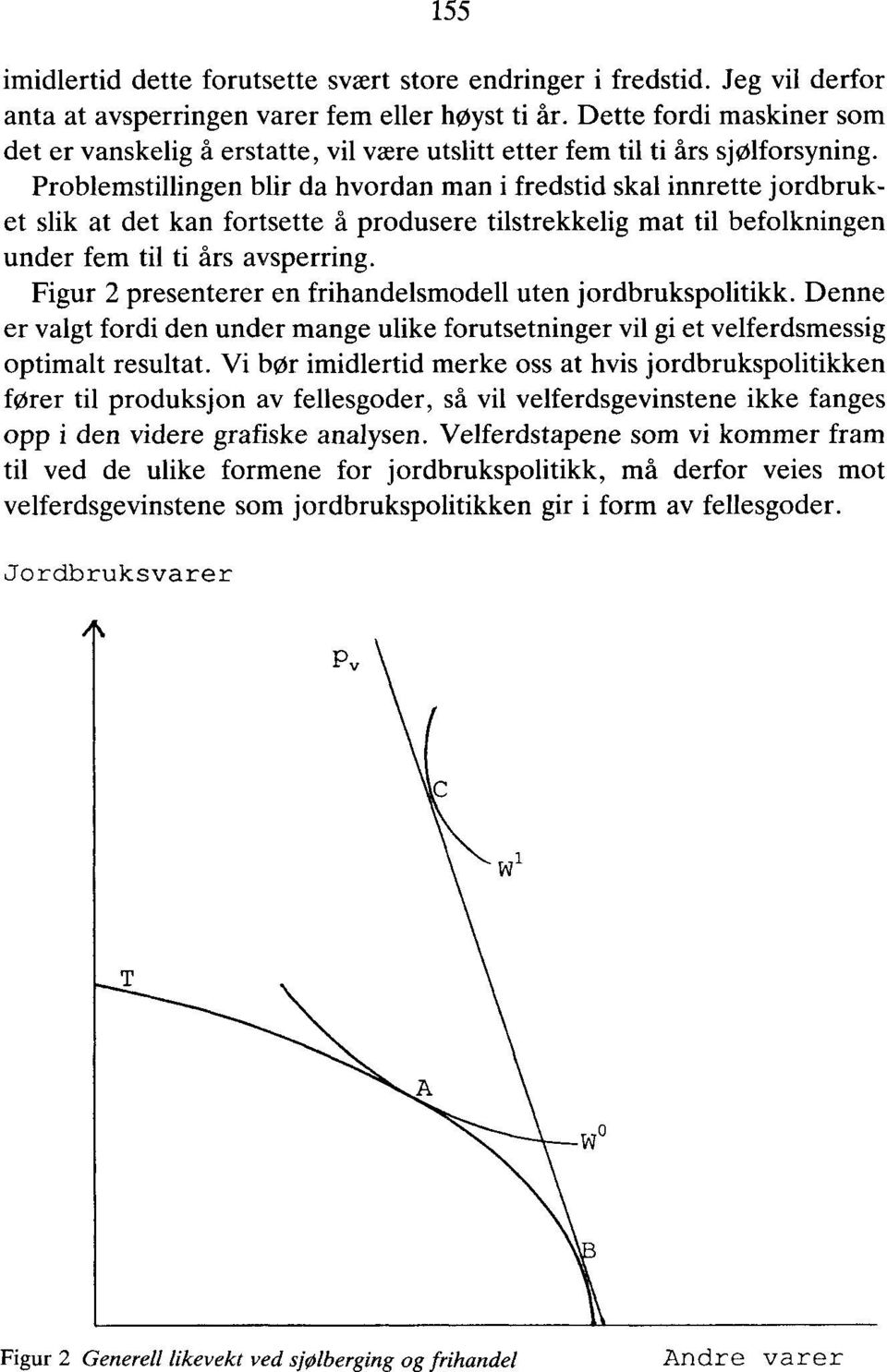 Problemstillingen blir da hvordan man i fredstid skal innrette jordbruket slik at det kan fortsette å produsere tilstrekkelig mat til befolkningen under fem til ti års avsperring.