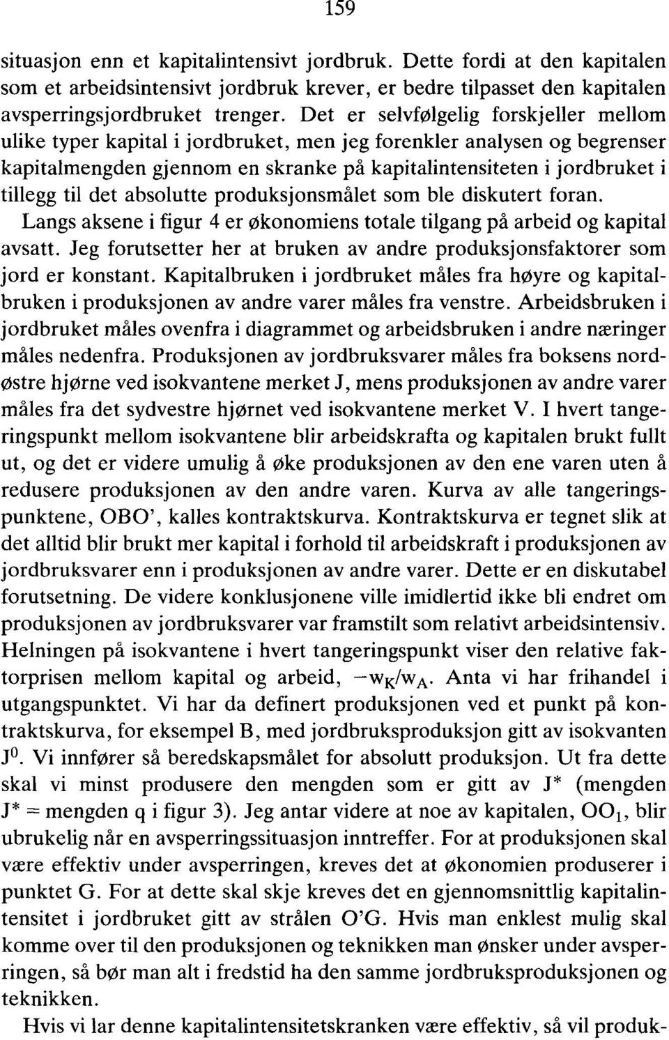 det absolutte produksjonsmålet som ble diskutert foran. Langs aksene i figur 4 er økonomiens totale tilgang på arbeid og kapital avsatt.