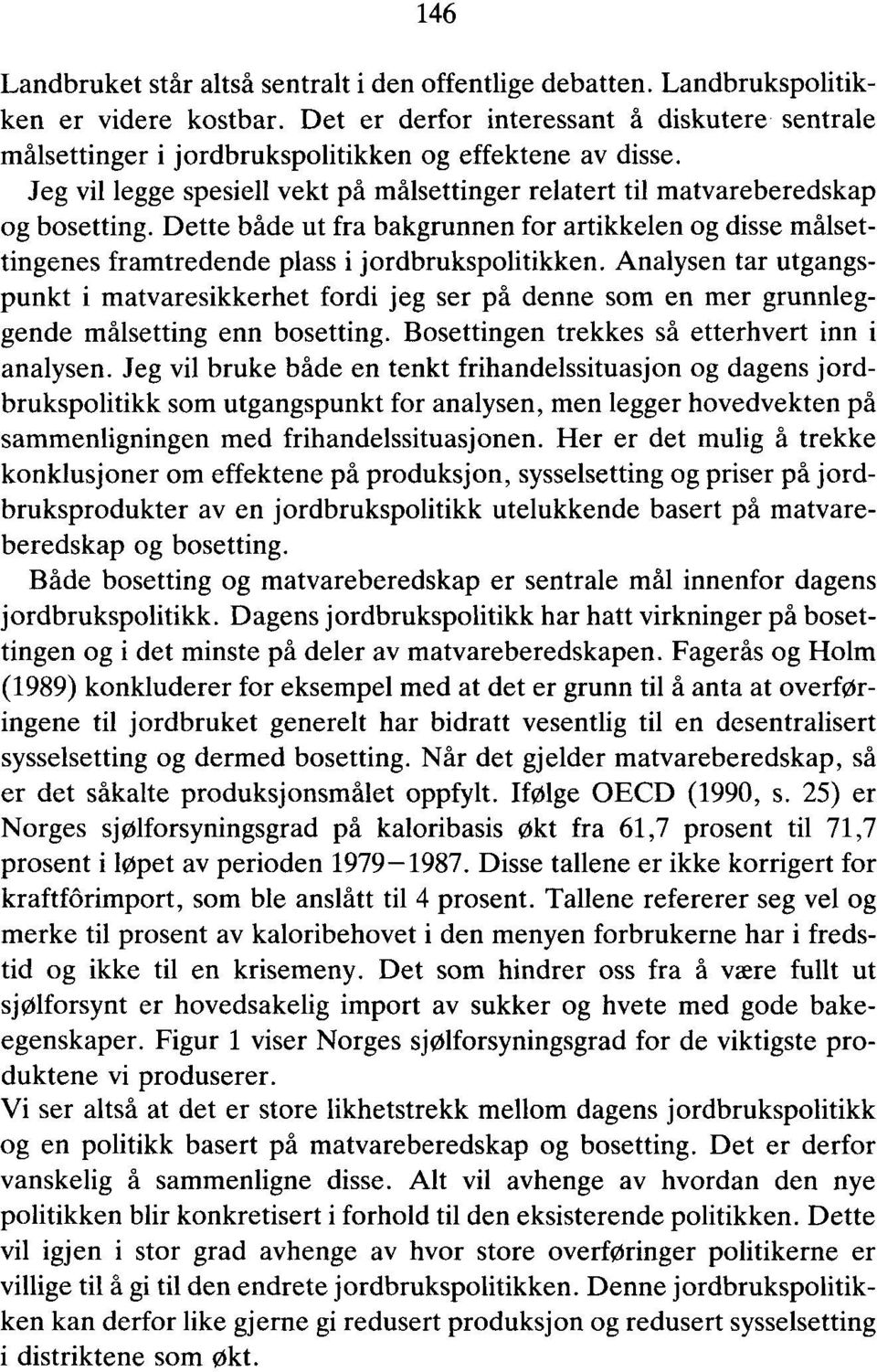 Dette både ut fra bakgrunnen for artikkelen og disse målsettingenes framtredende plass i jordbrukspolitikken.