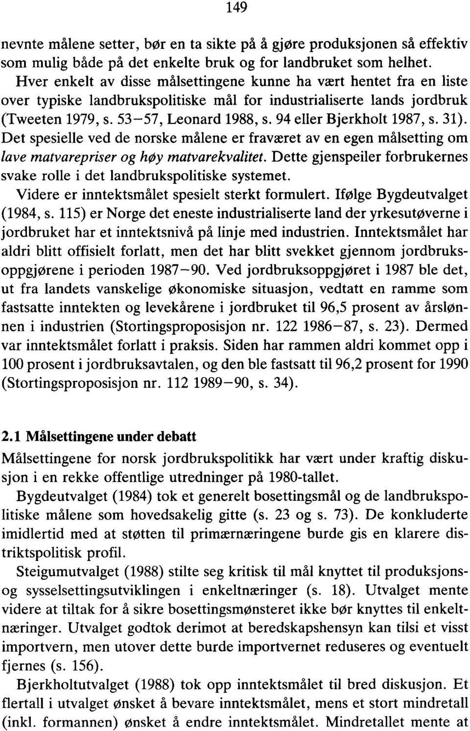 94 eller Bjerkholt 1987, s. 31). Det spesielle ved de norske målene er fraværet av en egen målsetting om lave matvarepriser og liviy matvarekvalitet.