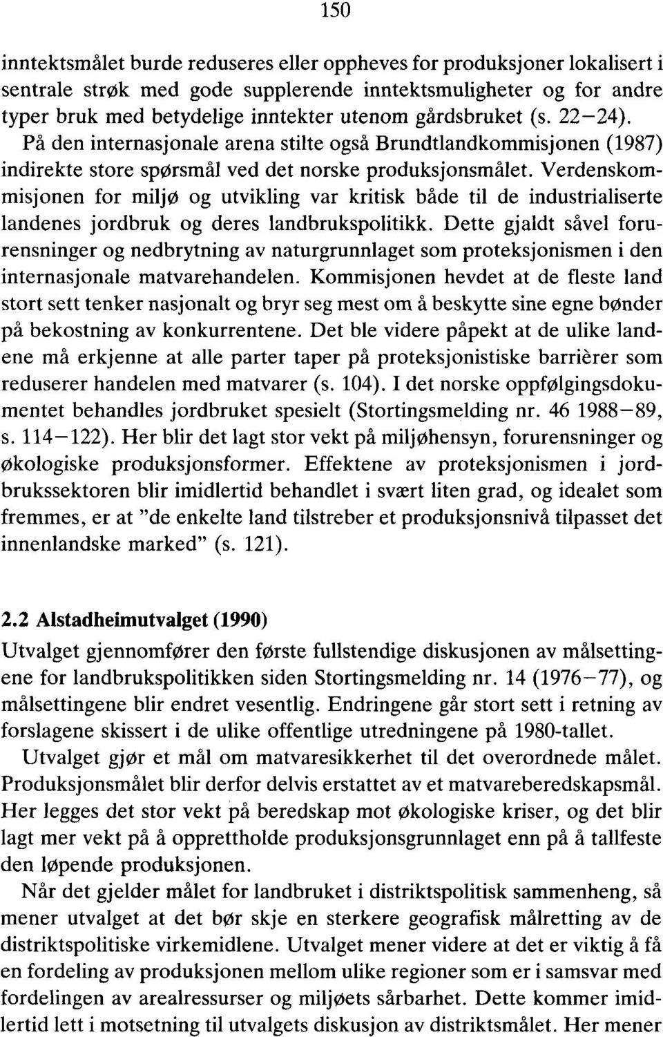 Verdenskommisjonen for miljø og utvikling var kritisk både til de industrialiserte landenes jordbruk og deres landbrukspolitikk.