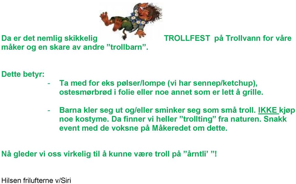 folie eller noe annet som er lett å grille. - Barna kler seg ut og/eller sminker seg som små troll.