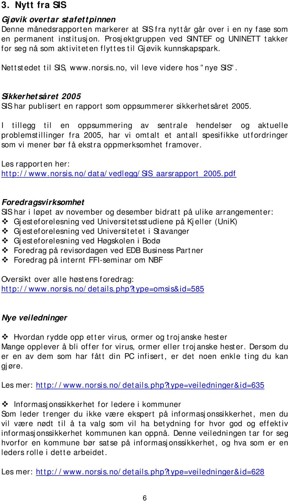 Sikkerhetsåret 2005 SIS har publisert en rapport som oppsummerer sikkerhetsåret 2005.