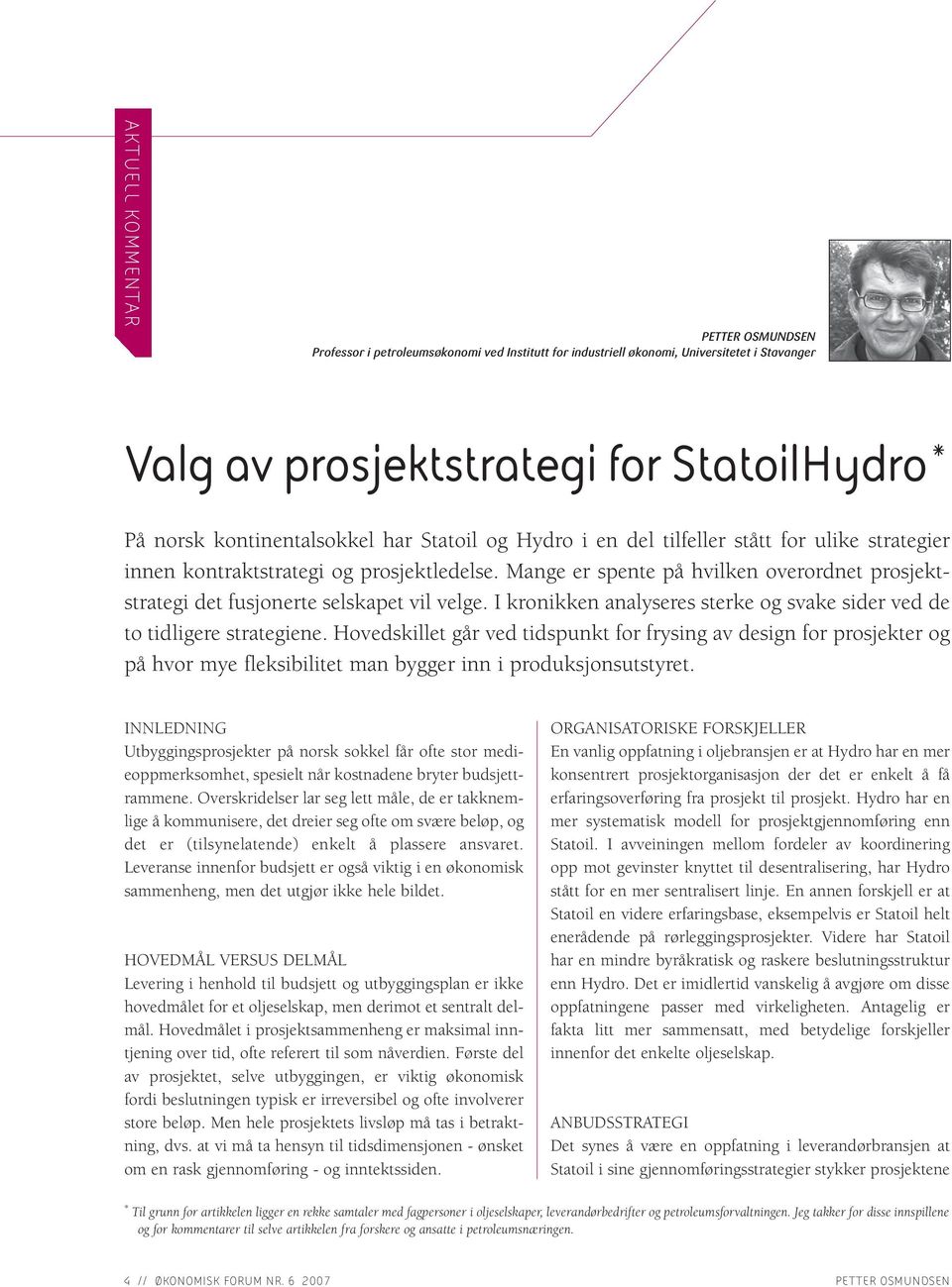 Mange er spente på hvilken overordnet prosjektstrategi det fusjonerte selskapet vil velge. I kronikken analyseres sterke og svake sider ved de to tidligere strategiene.