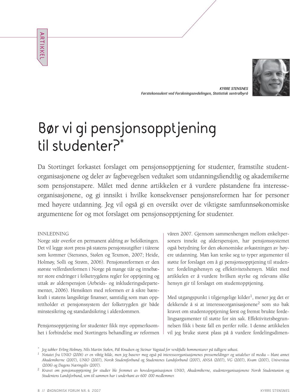 pensjonstapere. Målet med denne artikkelen er å vurdere påstandene fra interesseorganisasjonene, og gi innsikt i hvilke konsekvenser pensjonsreformen har for personer med høyere utdanning.