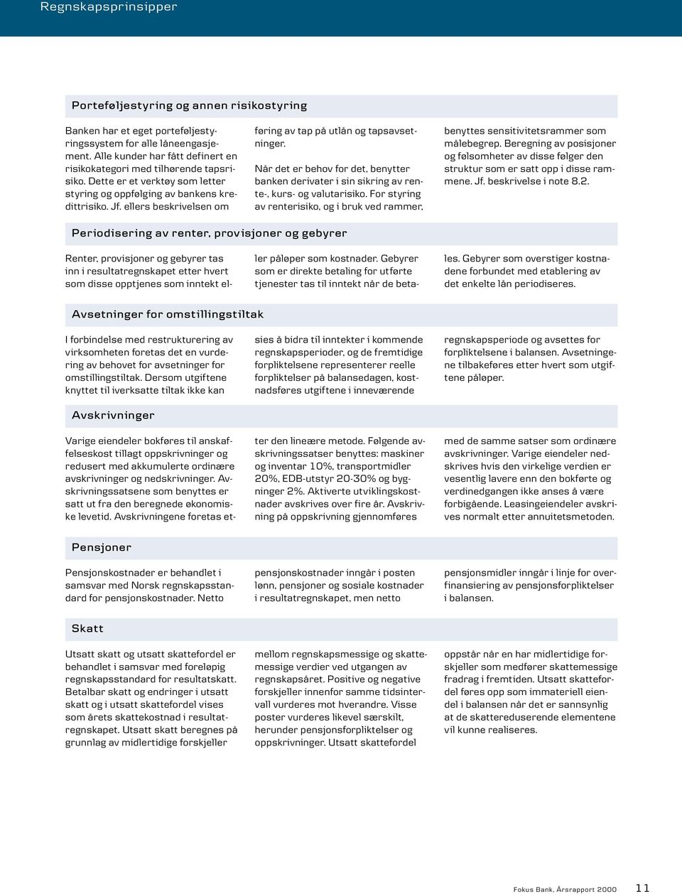 ellers beskrivelsen om føring av tap på utlån og tapsavsetninger. Når det er behov for det, benytter banken derivater i sin sikring av rente-, kurs- og valutarisiko.