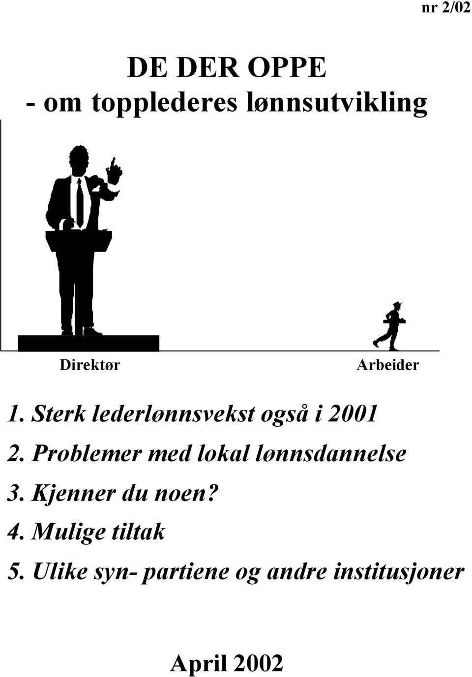 Problemer med lokal lønnsdannelse 3. Kjenner du noen? 4.