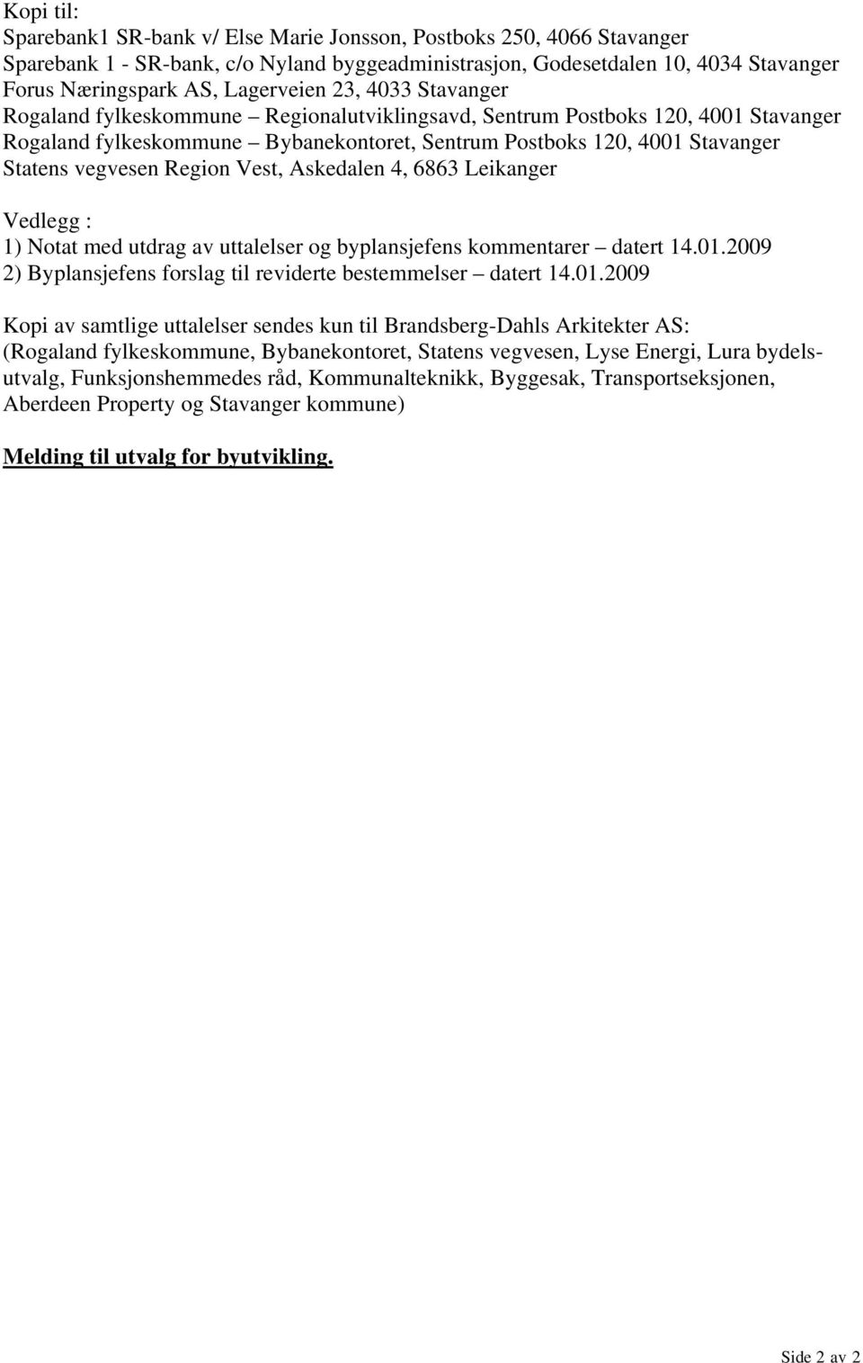 vegvesen Region Vest, Askedalen 4, 6863 Leikanger Vedlegg : 1) Notat med utdrag av uttalelser og byplansjefens kommentarer datert 14.01.