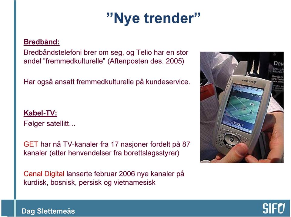 Kabel-TV: Følger satellitt GET har nå TV-kanaler fra 17 nasjoner fordelt på 87 kanaler (etter