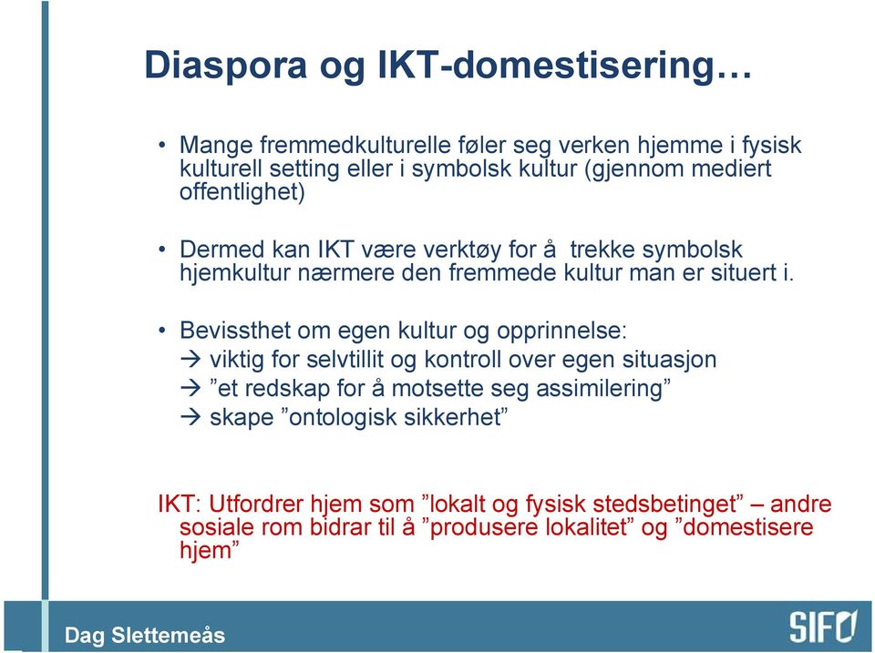 Bevissthet om egen kultur og opprinnelse: viktig for selvtillit og kontroll over egen situasjon et redskap for å motsette seg assimilering