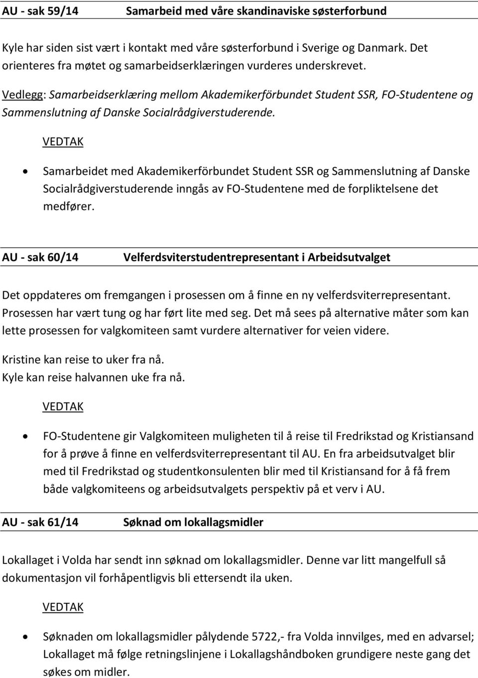 Vedlegg: Samarbeidserklæring mellom Akademikerförbundet Student SSR, FO-Studentene og Sammenslutning af Danske Socialrådgiverstuderende.