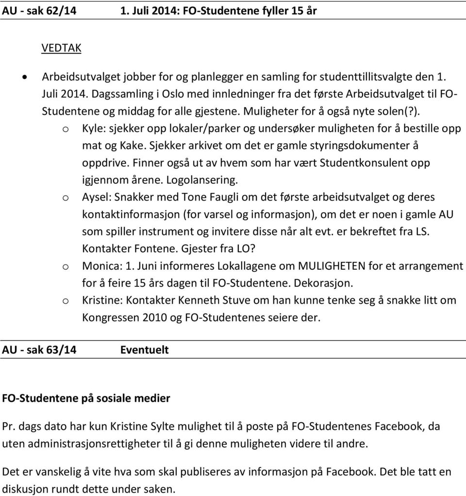 Finner også ut av hvem som har vært Studentkonsulent opp igjennom årene. Logolansering.