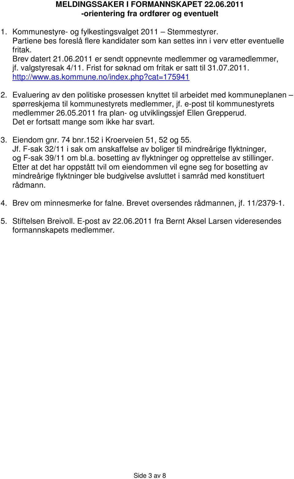 Frist for søknad om fritak er satt til 31.07.2011. http://www.as.kommune.no/index.php?cat=175941 2.