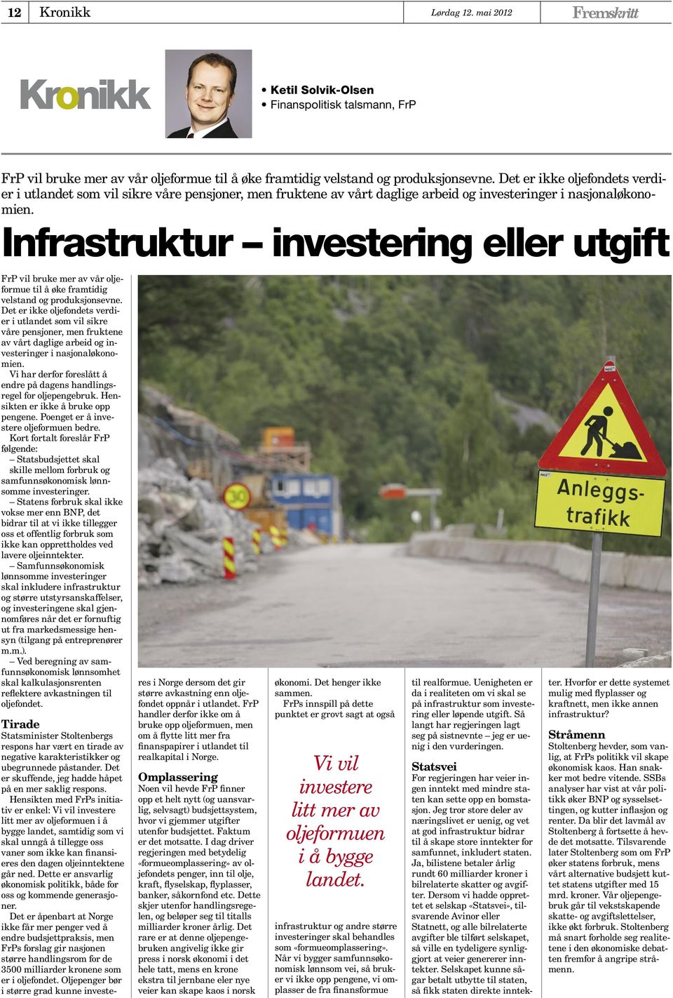 Infrastruktur investering eller utgift FrP vil bruke mer av vår oljeformue til å øke framtidig velstand og produksjonsevne.  Vi har derfor foreslått å endre på dagens handlingsregel for oljepengebruk.