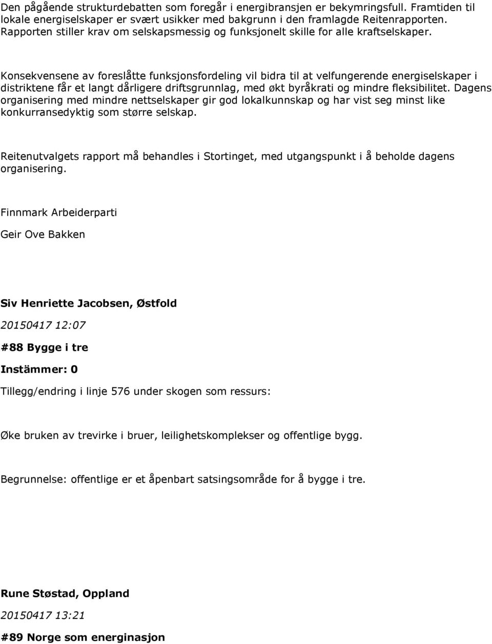 Konsekvensene av foreslåtte funksjonsfordeling vil bidra til at velfungerende energiselskaper i distriktene får et langt dårligere driftsgrunnlag, med økt byråkrati og mindre fleksibilitet.