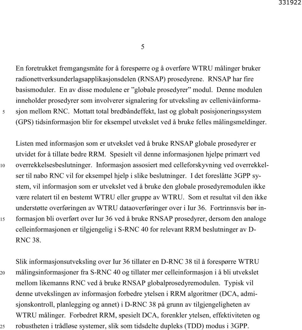 Mottatt total bredbåndeffekt, last og globalt posisjoneringssystem (GPS) tidsinformasjon blir for eksempel utvekslet ved å bruke felles målingsmeldinger.