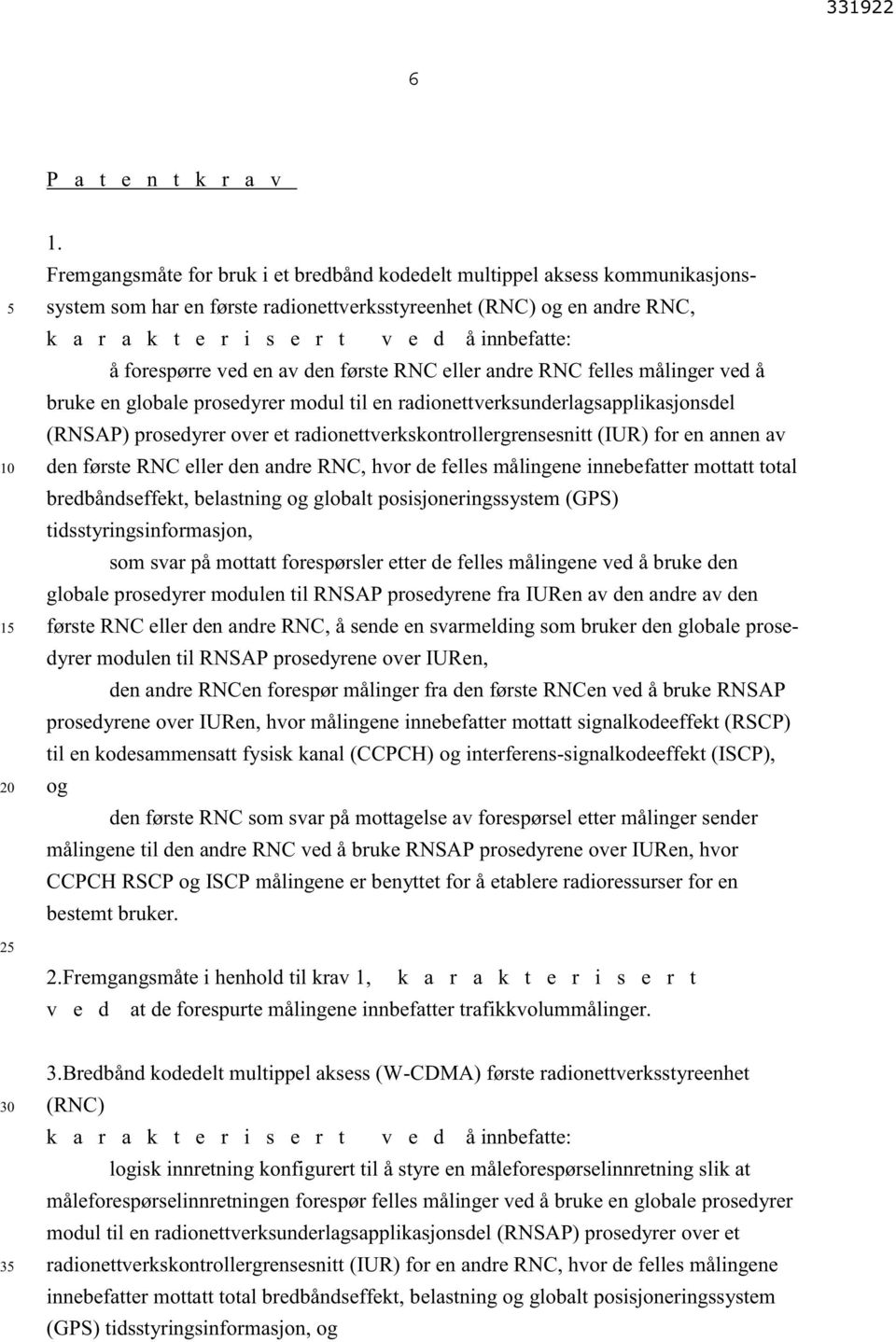 forespørre ved en av den første RNC eller andre RNC felles målinger ved å bruke en globale prosedyrer modul til en radionettverksunderlagsapplikasjonsdel (RNSAP) prosedyrer over et