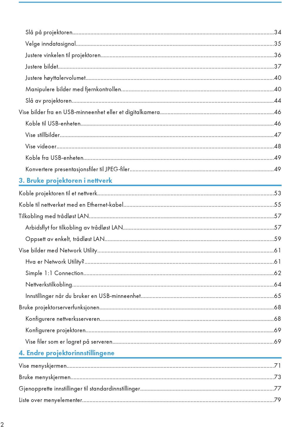 ..49 Konvertere presentasjonsfiler til JPEG-filer...49 3. Bruke projektoren i nettverk Koble projektoren til et nettverk...53 Koble til nettverket med en Ethernet-kabel...55 Tilkobling med trådløst LAN.