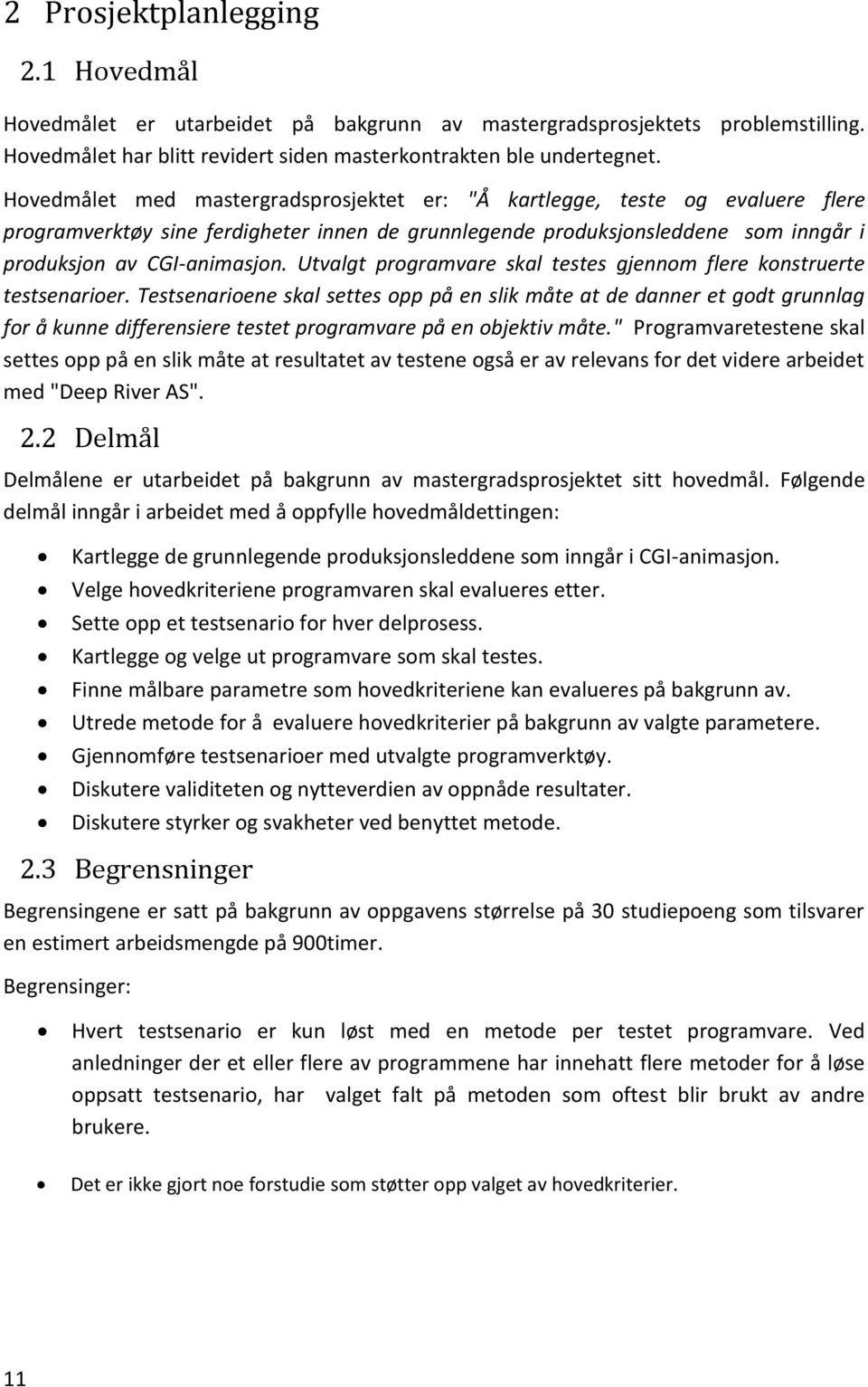 Utvalgt programvare skal testes gjennom flere konstruerte testsenarioer.