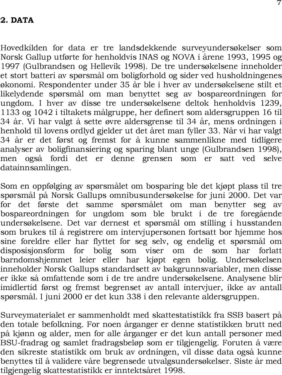 Respondenter under 35 år ble i hver av undersøkelsene stilt et likelydende spørsmål om man benyttet seg av bospareordningen for ungdom.