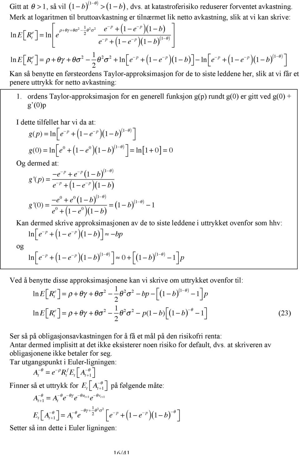 ( ( 1 b ( ( 1 θ e ln E R = ρ + θγ + θσ 1 θ σ + ln e p + 1 e p ln e p + 1 e p Kan så benye en førseordens Taylor-approksimasjon for de o sise leddene her, slik a vi får e penere urykk for neo