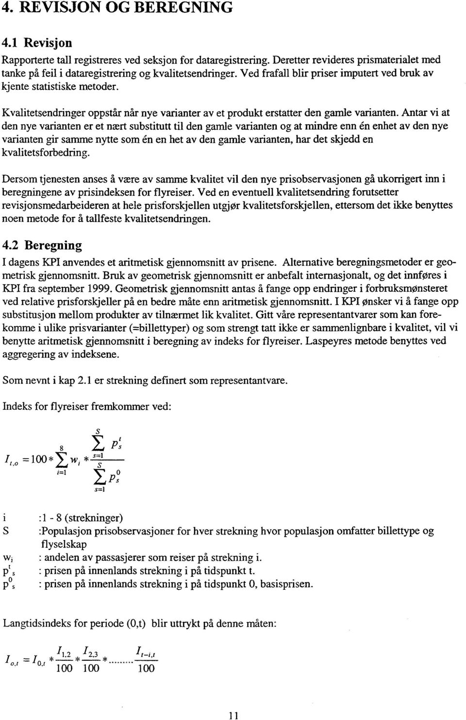 Antar vi at den nye varianten er et nært substitutt til den gamle varianten og at mindre enn én enhet av den nye varianten gir samme nytte som én en het av den gamle varianten, har det skjedd en