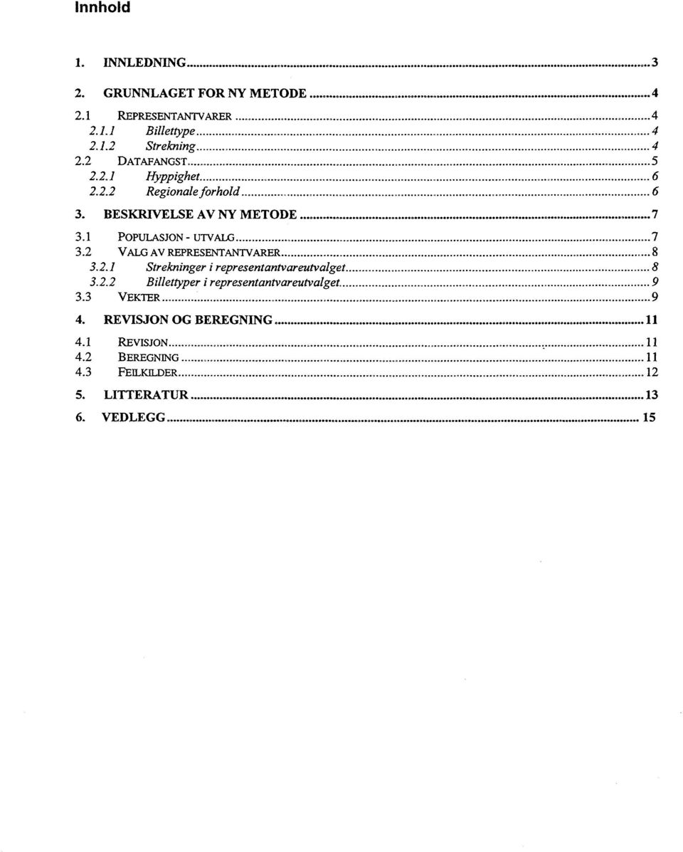 2.2 Billettyper i representantvareutvalget 9 3.3 VEKTER........................................... 9 4. REVISJON OG BEREGNING 11 4.