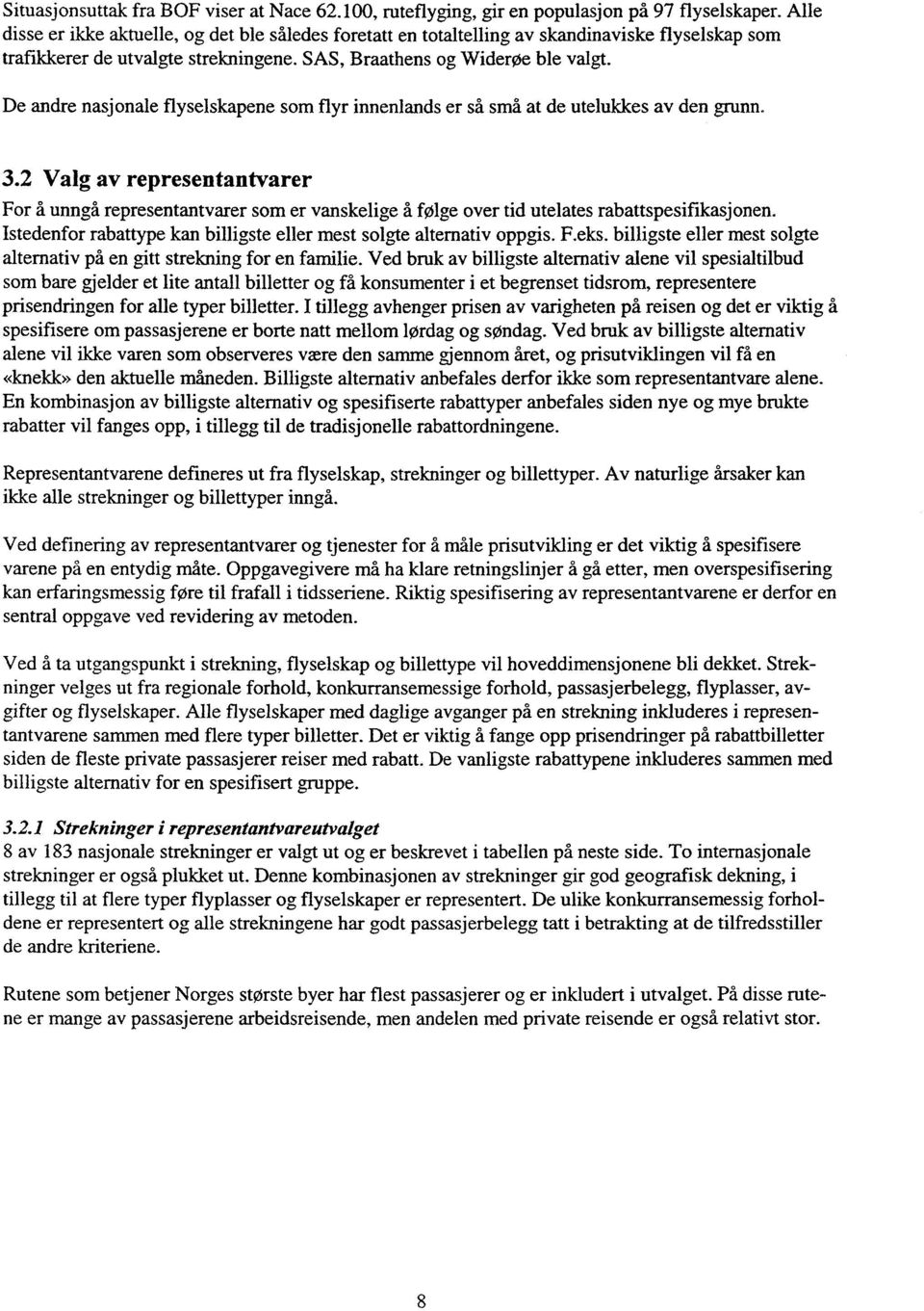 De andre nasjonale flyselskapene som flyr innenlands er så små at de utelukkes av den grunn. 3.