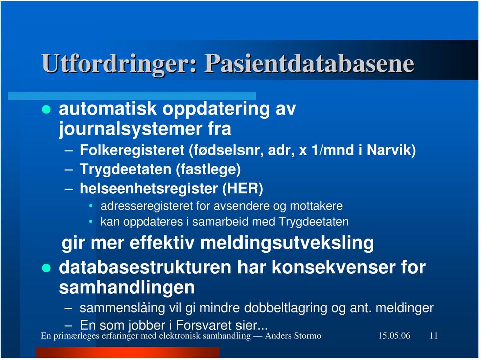 Trygdeetaten gir mer effektiv meldingsutveksling databasestrukturen har konsekvenser for samhandlingen sammenslåing vil gi mindre