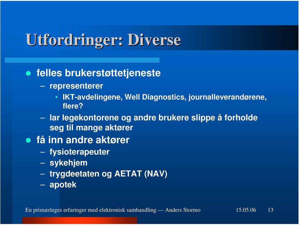 lar legekontorene og andre brukere slippe å forholde seg til mange aktører få inn andre