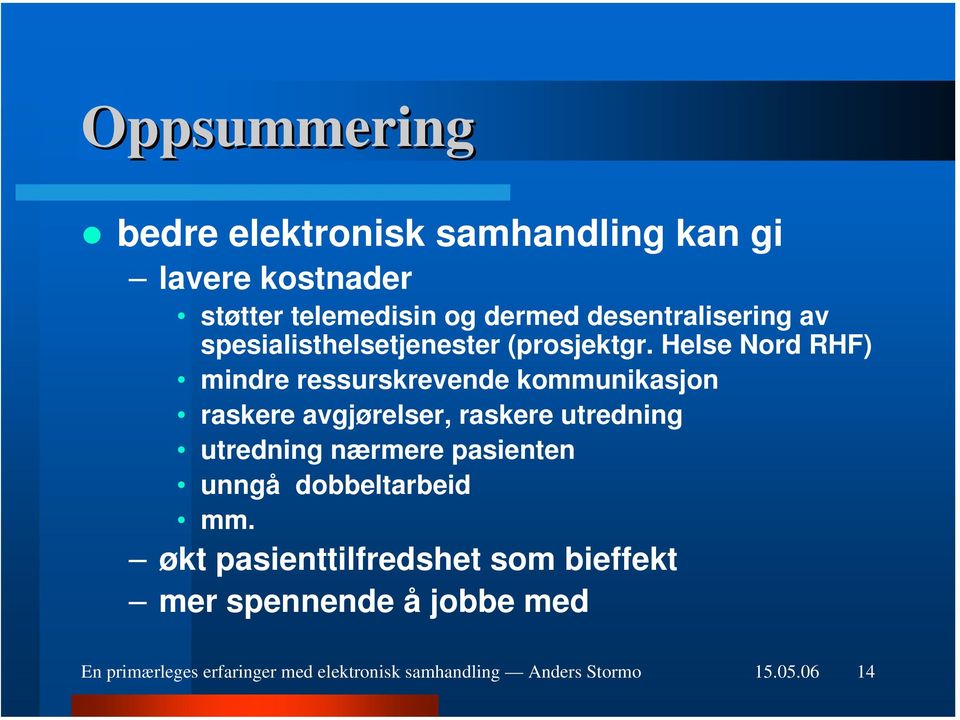 Helse Nord RHF) mindre ressurskrevende kommunikasjon raskere avgjørelser, raskere utredning utredning nærmere