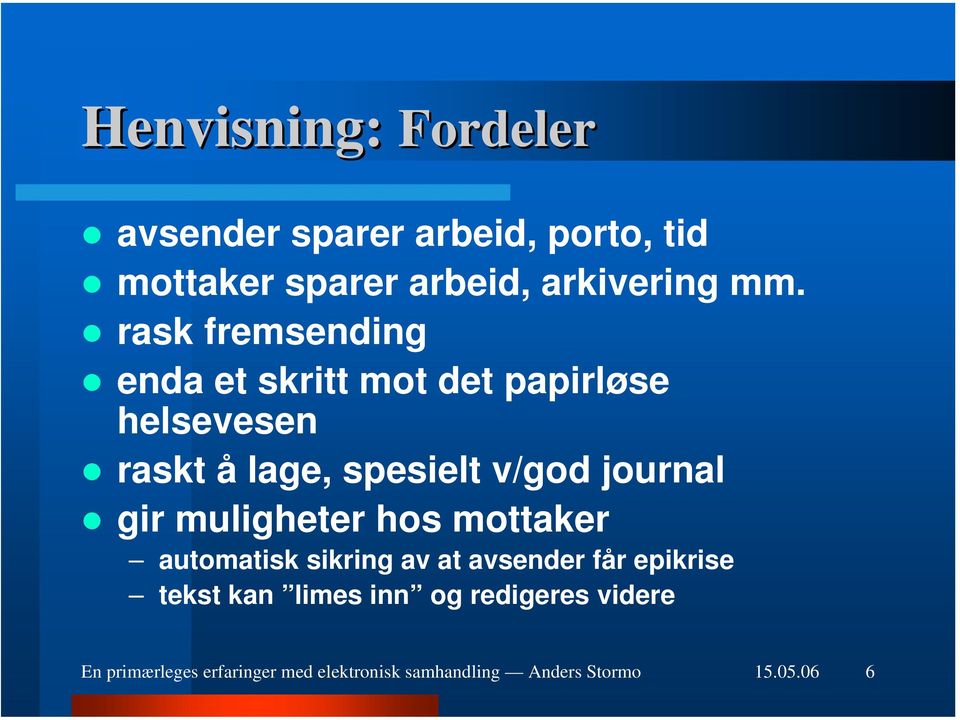 journal gir muligheter hos mottaker automatisk sikring av at avsender får epikrise tekst kan