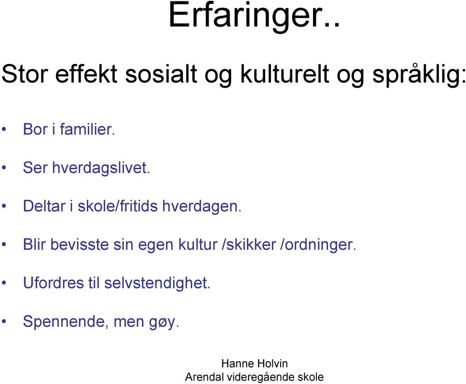 familier. Ser hverdagslivet.