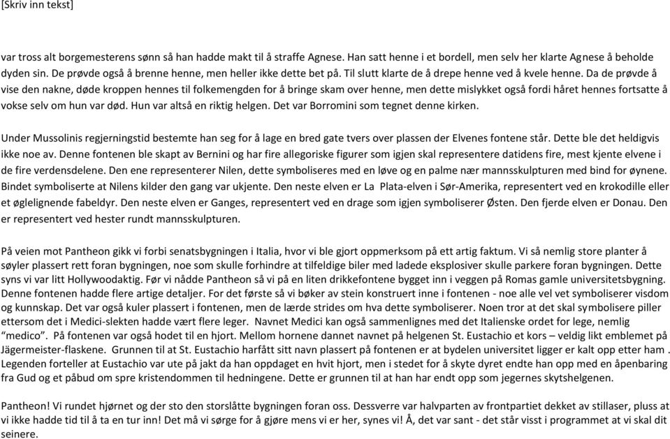 Da de prøvde å vise den nakne, døde kroppen hennes til folkemengden for å bringe skam over henne, men dette mislykket også fordi håret hennes fortsatte å vokse selv om hun var død.