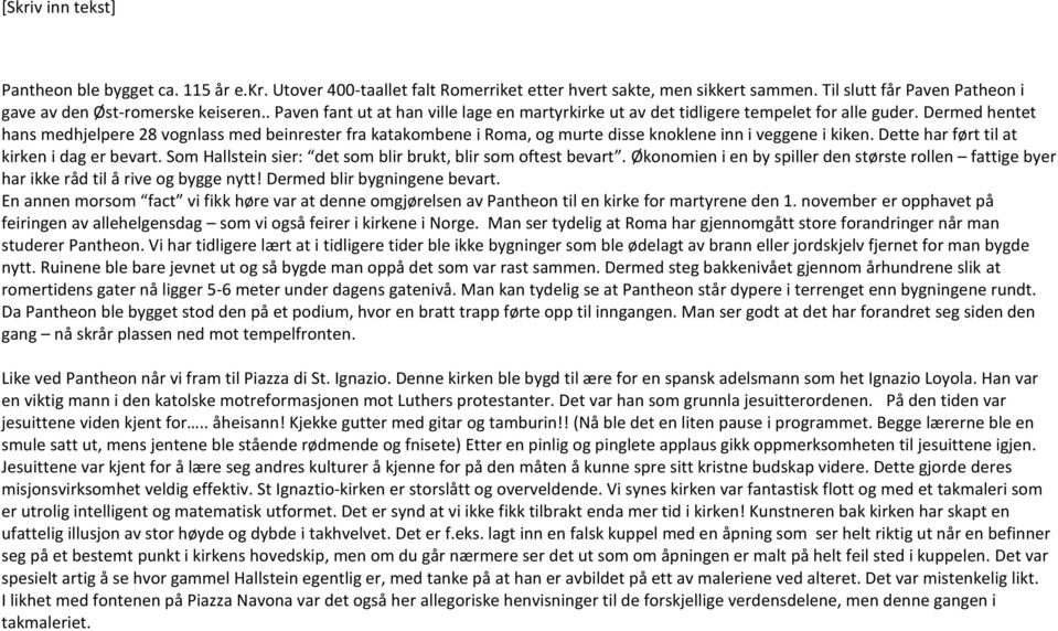 Dermed hentet hans medhjelpere 28 vognlass med beinrester fra katakombene i Roma, og murte disse knoklene inn i veggene i kiken. Dette har ført til at kirken i dag er bevart.