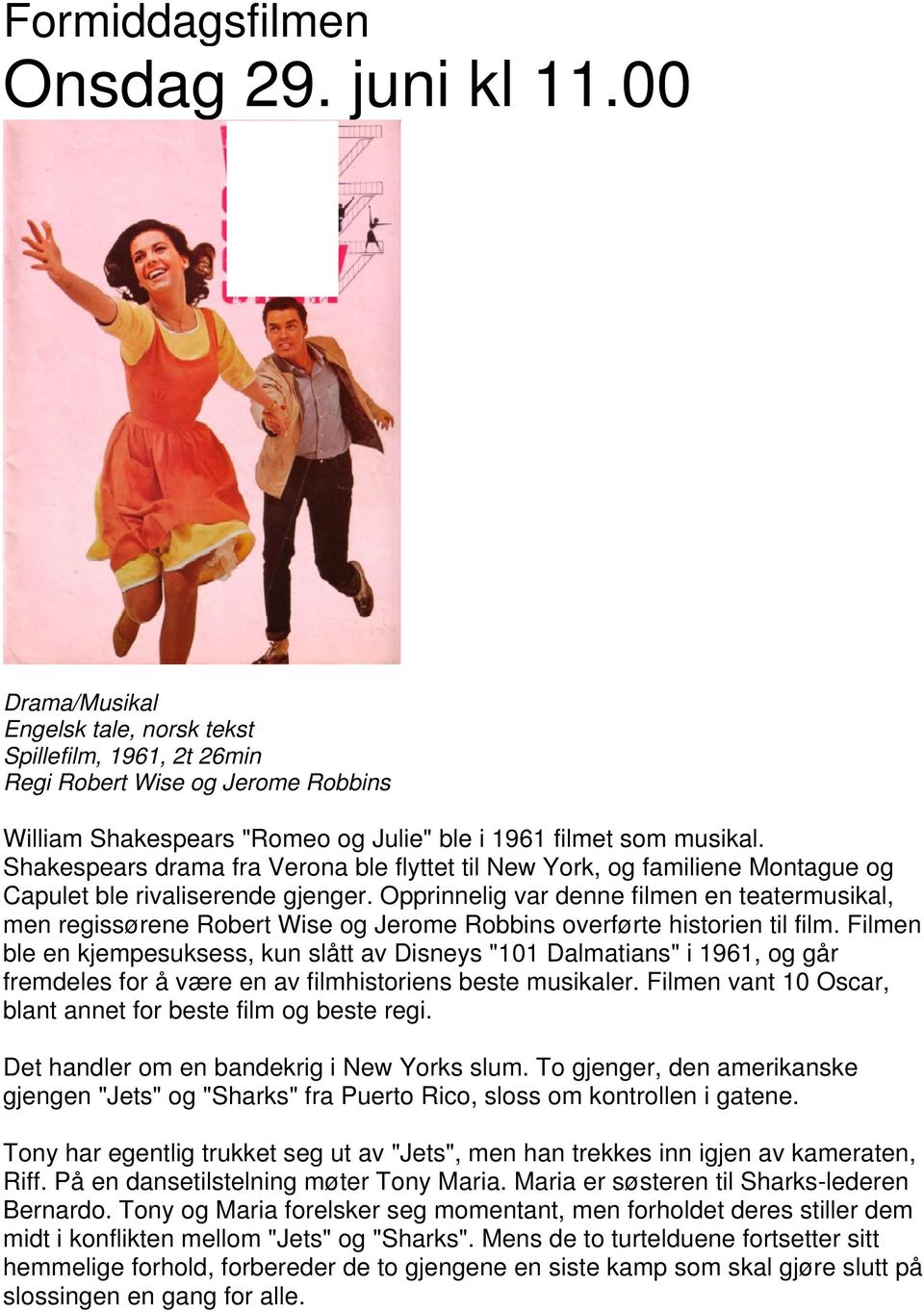 Opprinnelig var denne filmen en teatermusikal, men regissørene Robert Wise og Jerome Robbins overførte historien til film.