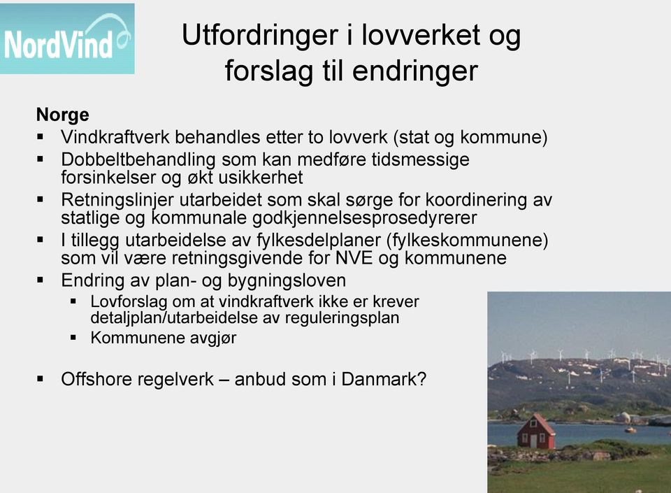 godkjennelsesprosedyrerer I tillegg utarbeidelse av fylkesdelplaner (fylkeskommunene) som vil være retningsgivende for NVE og kommunene Endring av