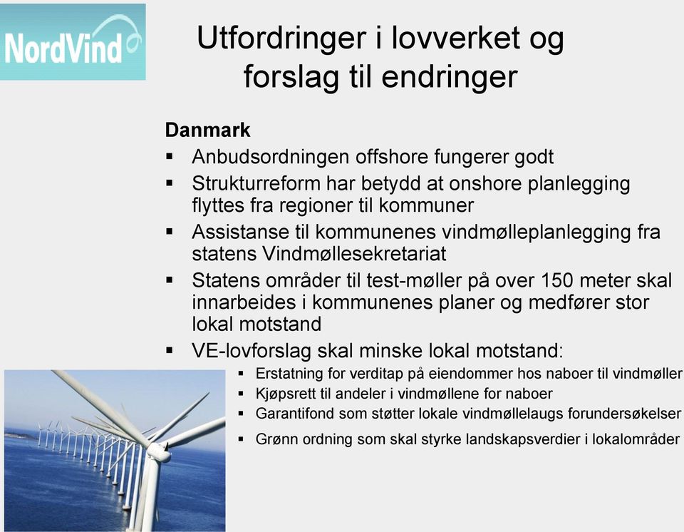 innarbeides i kommunenes planer og medfører stor lokal motstand VE-lovforslag skal minske lokal motstand: Erstatning for verditap på eiendommer hos naboer til