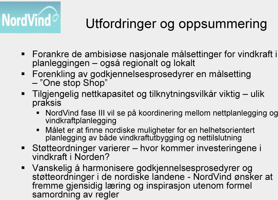 at finne nordiske muligheter for en helhetsorientert planlegging av både vindkraftutbygging og nettilslutning Støtteordninger varierer hvor kommer investeringene i vindkraft i