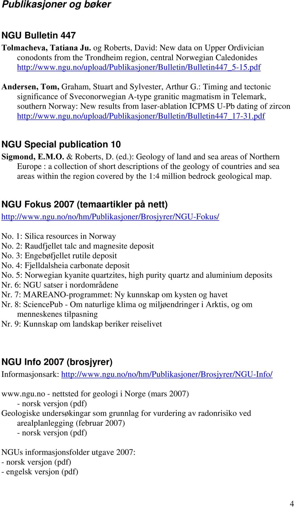 : Timing and tectonic significance of Sveconorwegian A-type granitic magmatism in Telemark, southern Norway: New results from laser-ablation ICPMS U-Pb dating of zircon http://www.ngu.